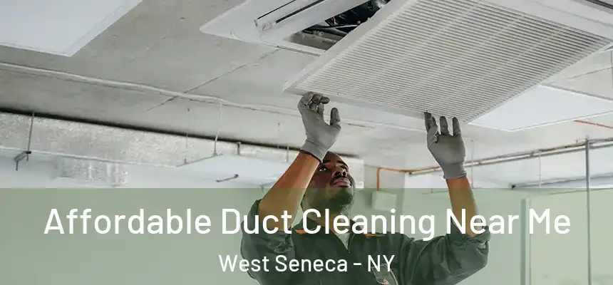 Affordable Duct Cleaning Near Me West Seneca - NY