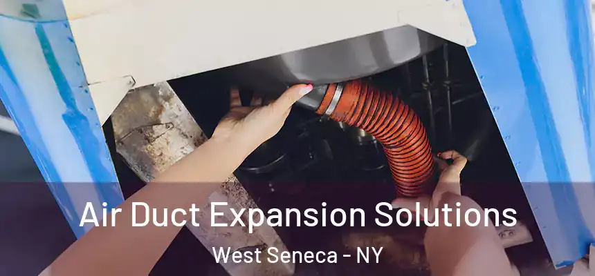  Air Duct Expansion Solutions West Seneca - NY