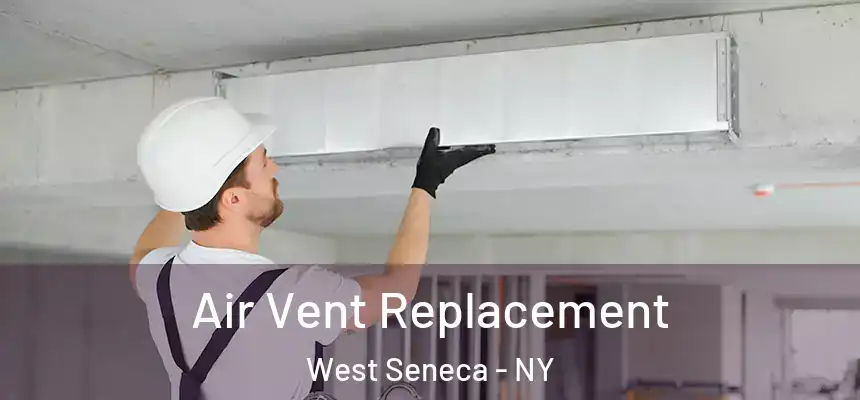 Air Vent Replacement West Seneca - NY