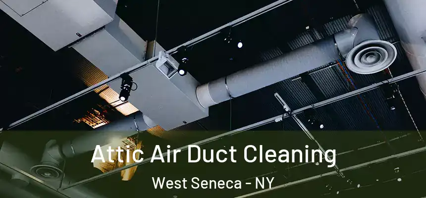  Attic Air Duct Cleaning West Seneca - NY