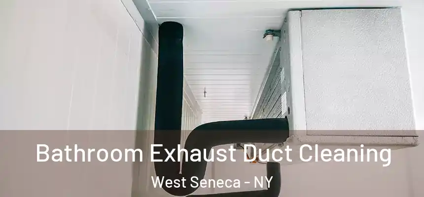  Bathroom Exhaust Duct Cleaning West Seneca - NY