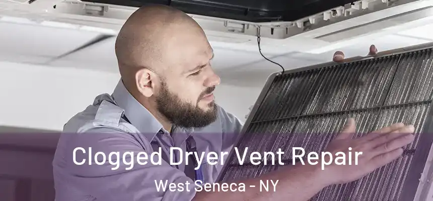  Clogged Dryer Vent Repair West Seneca - NY