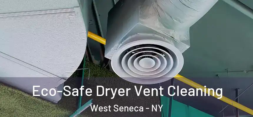 Eco-Safe Dryer Vent Cleaning West Seneca - NY