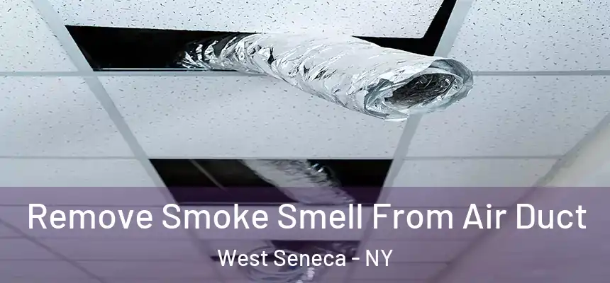 Remove Smoke Smell From Air Duct West Seneca - NY