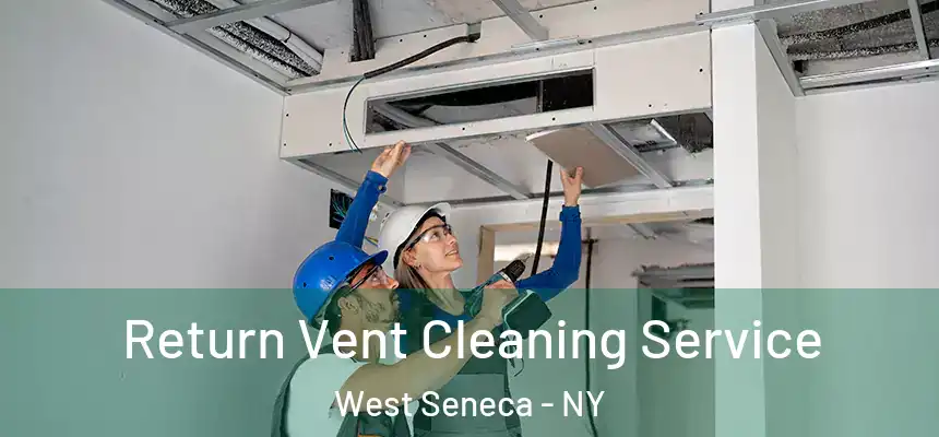 Return Vent Cleaning Service West Seneca - NY