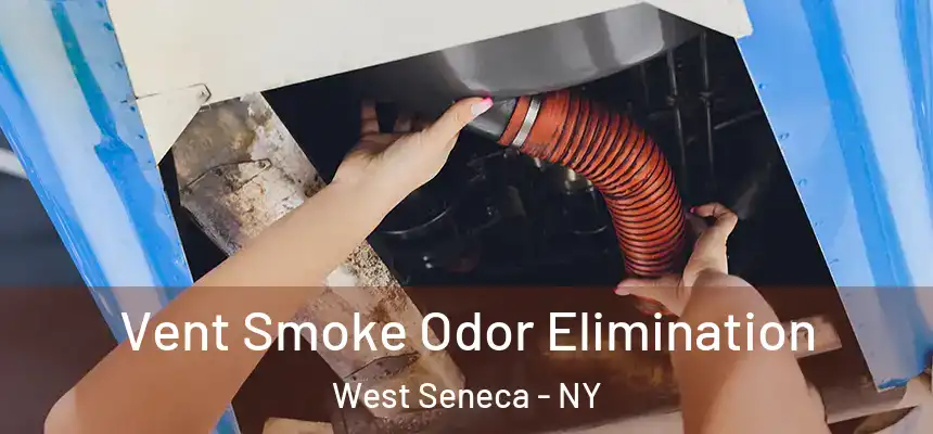  Vent Smoke Odor Elimination West Seneca - NY